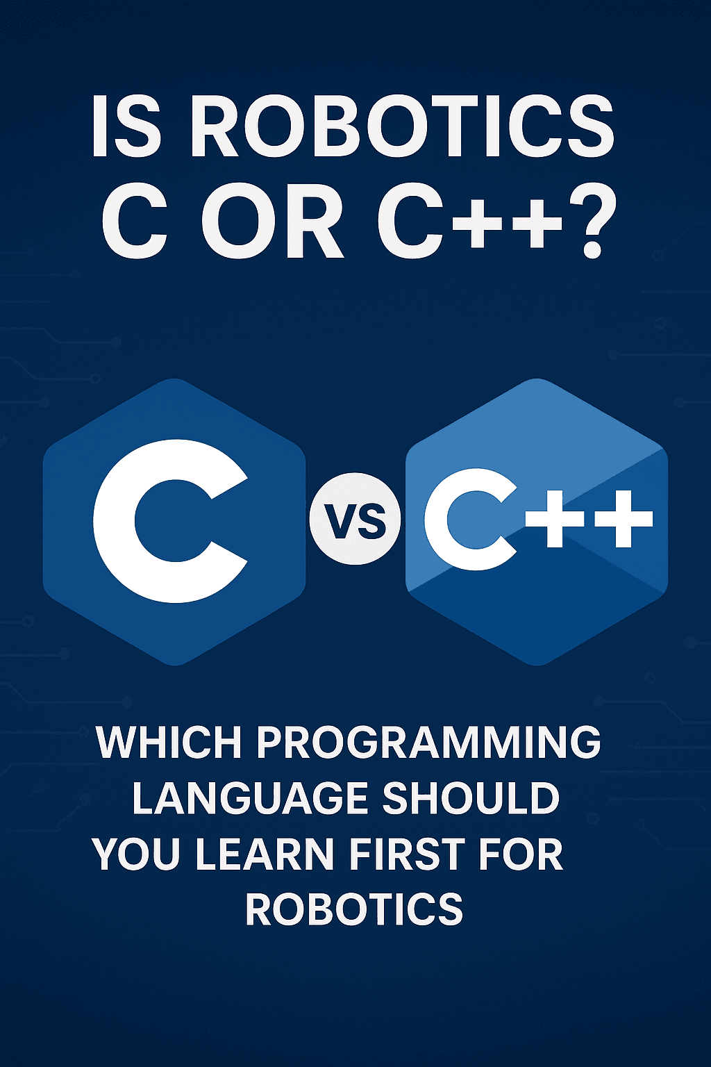 Is C or C++ better for robotics?